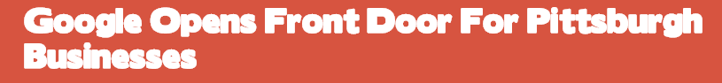 Google Opens Front Door For Pittsburgh Businesses.png